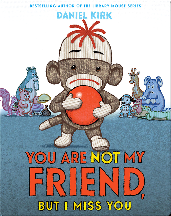 You Are Not My Friend, But I Miss You Children's Book by Daniel Kirk | Discover Children's Books, Audiobooks, Videos & More on Epic