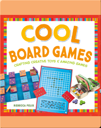 Cool Board Games: Crafting Creative Toys & Amazing Games