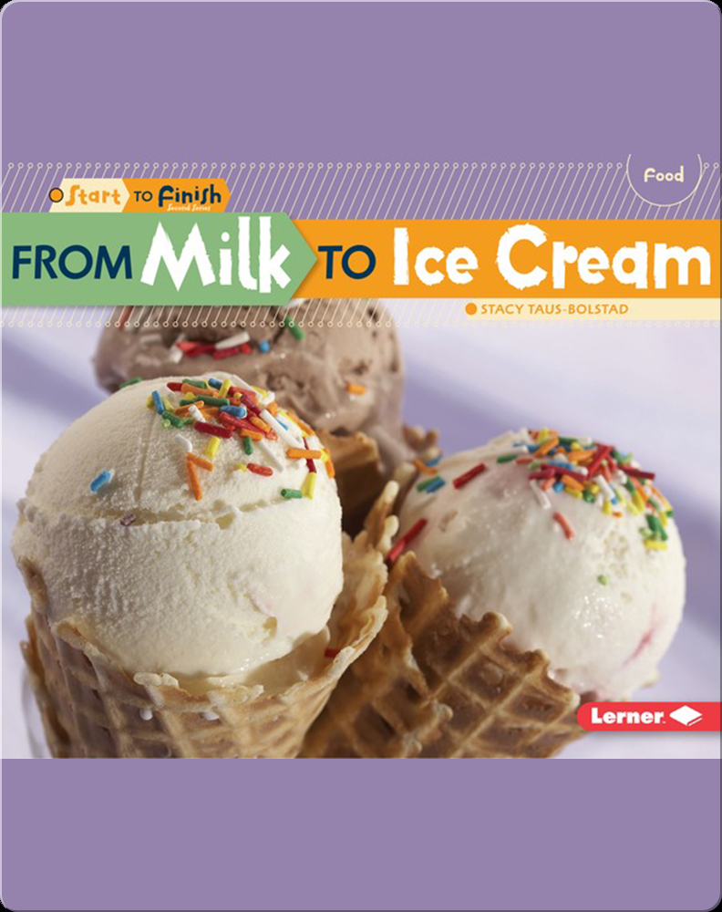 From Milk to Ice Cream Children's Book by Stacy TausBolstad Discover