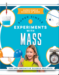Super Simple Experiments with Mass: Fun and Innovative Science Projects
