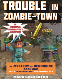 Trouble in Zombie-Town: The Mystery of Herobrine Book One