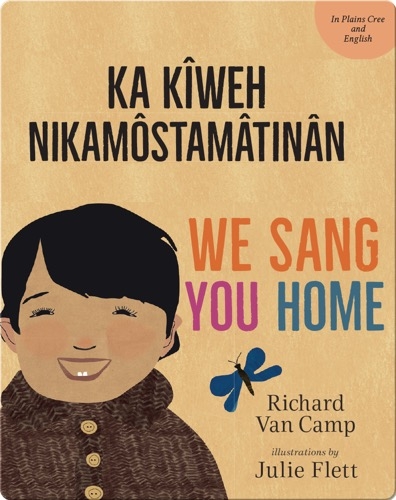We Sang You Home / Ka Kîweh Nikâmôstamâtinân