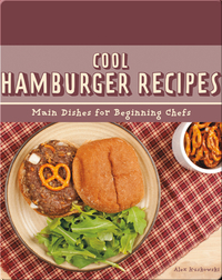 Cool Hamburger Recipes: Main Dishes for Beginning Chefs