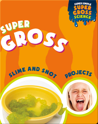 Super Gross Slime and Snot Projects