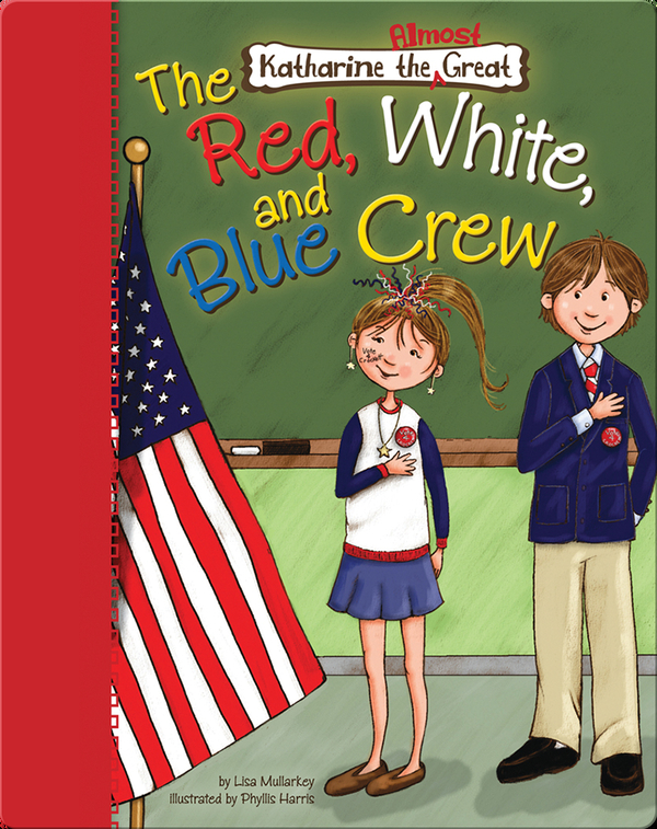 Katharine The Almost Great The Red White And Blue Crew Children S Book By Lisa Mullarkey With Illustrations By Phyllis Harris Discover Children S Books Audiobooks Videos More On Epic