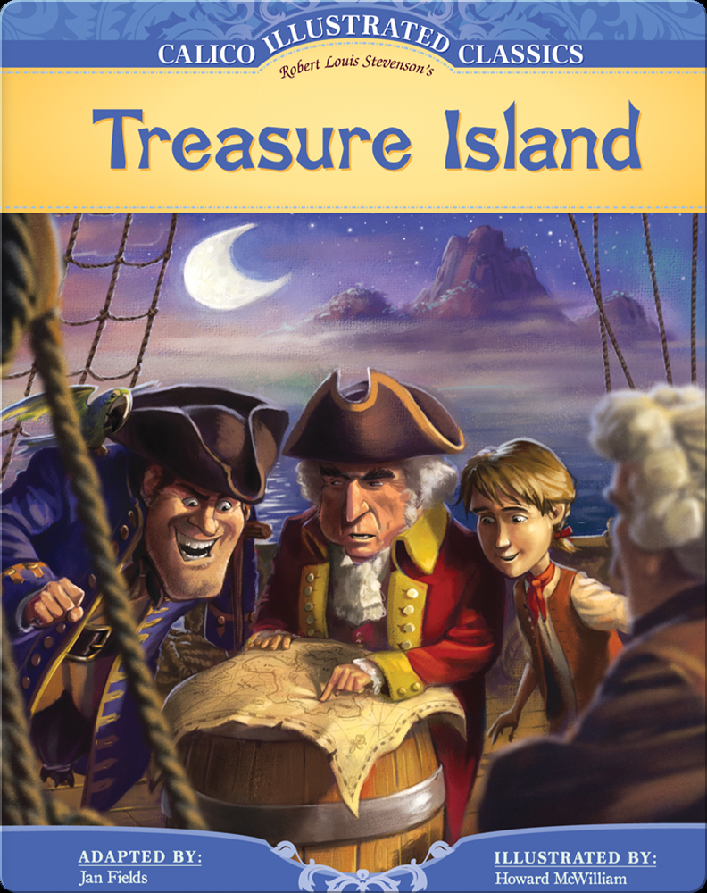 Calico Illustrated Classics Treasure Island Children S Book By Robert Louis Stevenson Jan Fields With Illustrations By Howard Mcwilliam Discover Children S Books Audiobooks Videos More On Epic