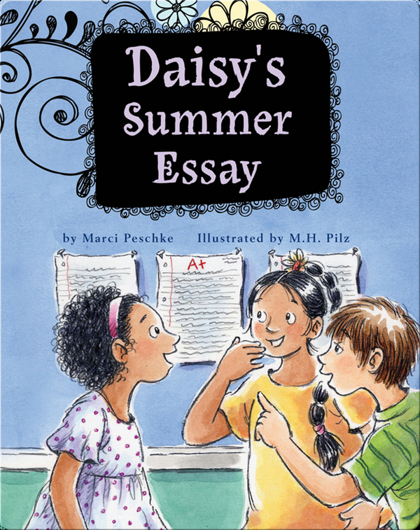 Growing Up Daisy Book 1 Daisy S Summer Essay Children S Book By Marci Peschke With Illustrations By M H Pilz Discover Children S Books Audiobooks Videos More On Epic