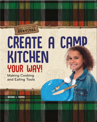 Create a Camp Kitchen Your Way!: Making Cooking and Eating Tools