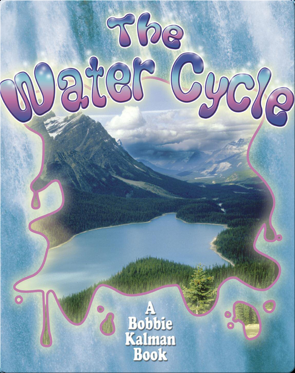 The Water Cycle Children's Book by Bobbie Kalman, Rebecca Sjonger
