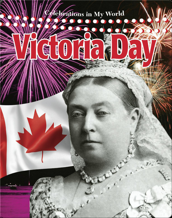 Victoria Day (Celebrations in My World) Children's Book by Lynn Peppas