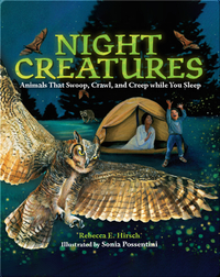 Night Creatures: Animals That Swoop, Crawl, and Creep while You Sleep