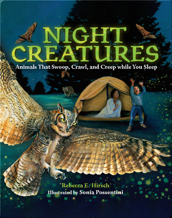 Night Creatures: Animals That Swoop, Crawl, and Creep while You Sleep