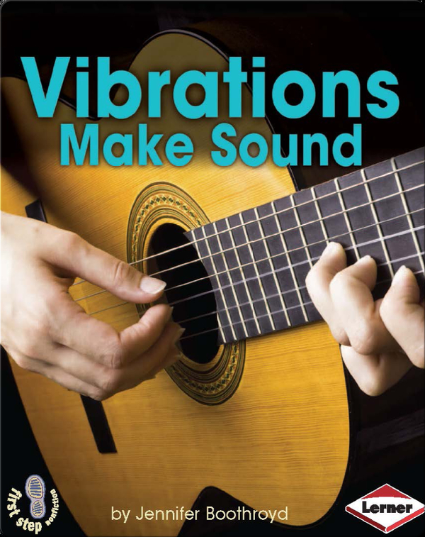 Vibrations Make Sound Children's Book by Jennifer Boothroyd Discover