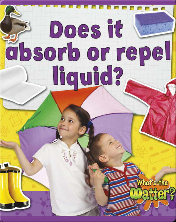 Does It Absorb Or Repel Liquid Children S Book By Susan Hughes Discover Children S Books Audiobooks Videos More On Epic