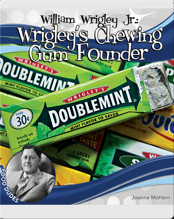 William Wrigley Jr Wrigley S Chewing Gum Founder Children S Book By Joanne Mattern Discover Children S Books Audiobooks Videos More On Epic