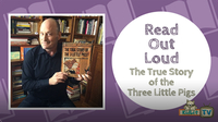 Read Out Loud: The True Story of the Three Little Pigs