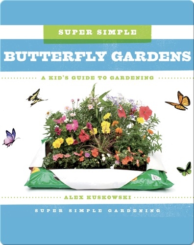Super Simple Butterfly Gardens: A Kid's Guide to Gardening