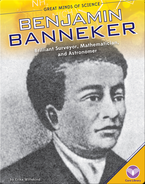 Benjamin Banneker: Brilliant Surveyor, Mathematician, and Astronomer
