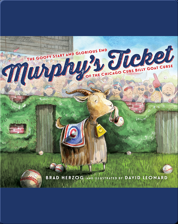 Murphy's Ticket: The Goofy Start and Glorious End of the Chicago Cubs Billy Goat Curse