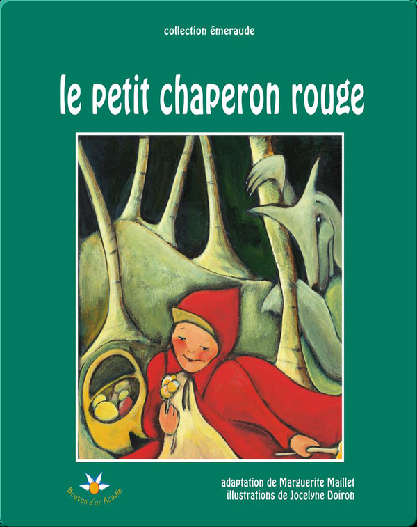 Le Petit Chaperon Rouge Children S Book By Marguerite Maillet With Illustrations By Jocelyne Doiron Discover Children S Books Audiobooks Videos More On Epic