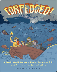 Torpedoed!: A World War II Story of a Sinking Passenger Ship and Two Children's Survival at Sea