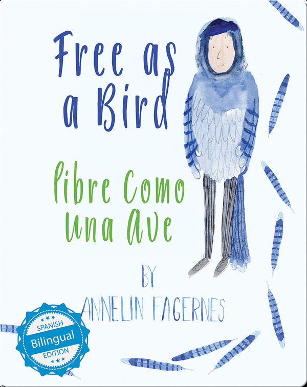 Free As A Bird Libre Como Una Ave Children S Book By Annelin Fagernes Discover Children S Books Audiobooks Videos More On Epic