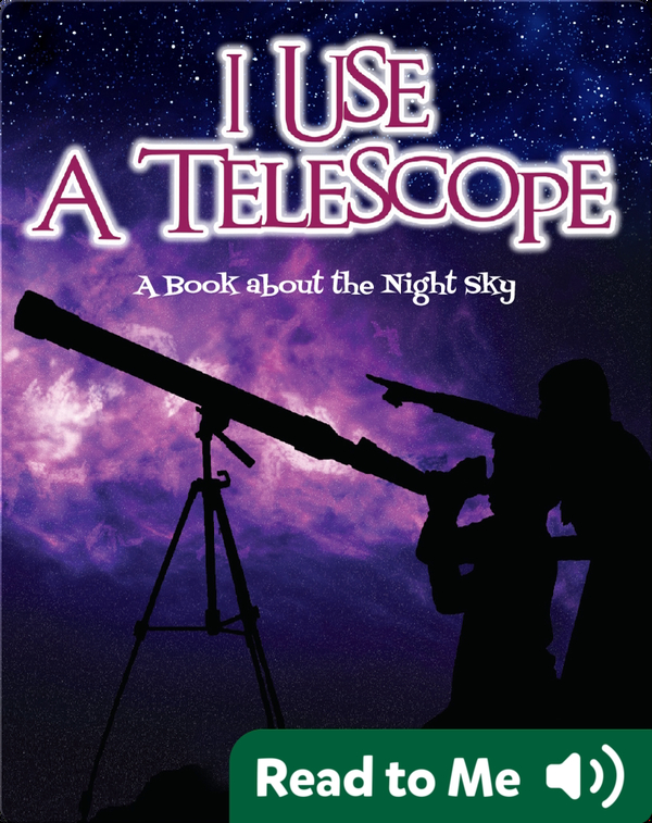 I Use a Telescope; A Book About The Night Sky