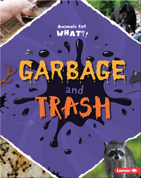 Garbage and Trash: Animals Eat What?!