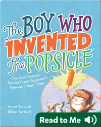 The Boy Who Invented the Popsicle: The Cool Science Behind Frank Epperson's Famous Frozen Treat