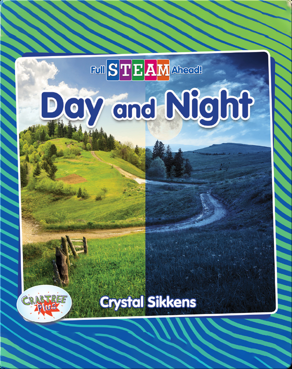 Full STEAM Ahead! Day and Night Children's Book by Crystal Sikkens