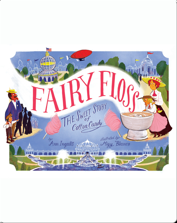 Ochtend gymnastiek Bemiddelaar Maan Fairy Floss: The Sweet Story of Cotton Candy Children's Book by Ann Ingalls  With Illustrations by Migy Blanco | Discover Children's Books, Audiobooks,  Videos & More on Epic