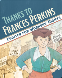 Thanks to Frances Perkins: Fighter for Workers' Rights