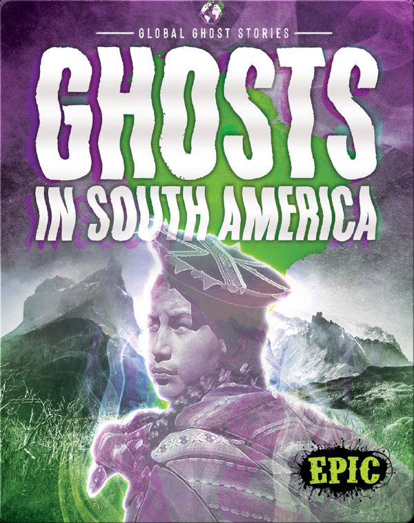 Global Ghost Stories: Ghosts in South America