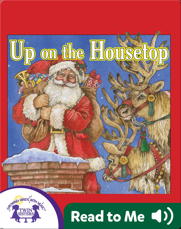 Up On The Housetop Children S Book By Kim Mitzo Thompson Karen Mitzo Hilderbrand With Illustrations By Wendy Edelson Discover Children S Books Audiobooks Videos More On Epic