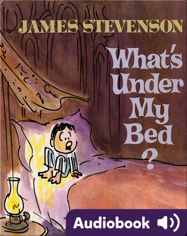 What S Under My Bed Children S Audiobook By James Stevenson Explore This Audiobook Discover Epic Children S Books Audiobooks Videos More