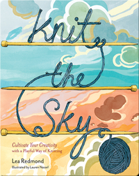Knit the Sky: Cultivate Your Creativity with a Playful Way of Knitting