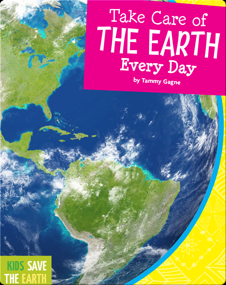 take-care-of-the-earth-every-day-children-s-book-by-tammy-gagne