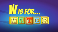 W is for Water
