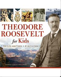 Theodore Roosevelt for Kids: His Life and Times, 21 Activities