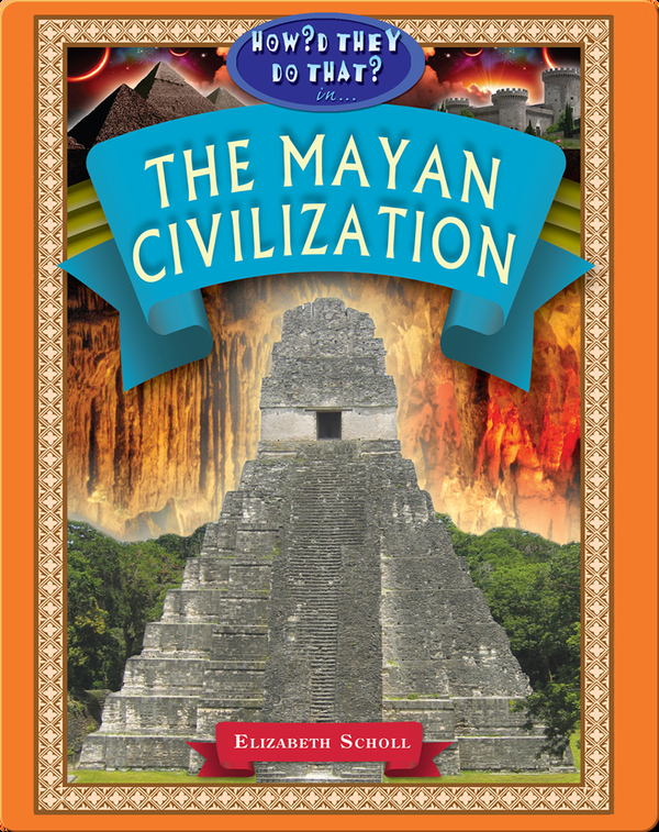 The Mayan Civilization Children s Book by Elizabeth Scholl 