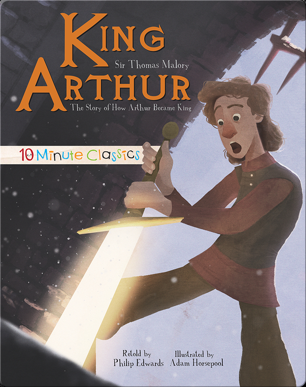 King Arthur: The Story of How Arthur Became King Children ...