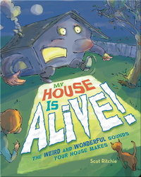My House Is Alive!: The Weird and Wonderful Sounds Your House Makes