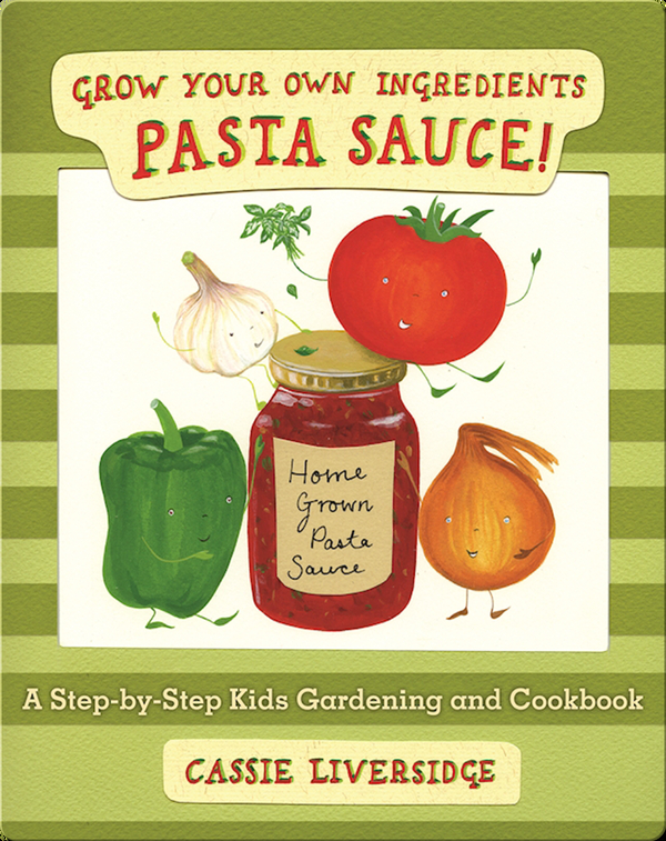 Pasta Sauce!: Grow Your Own Ingredients