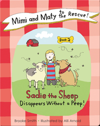 Mimi and Maty to the Rescue!: Book 2: Sadie the Sheep Disappears Without a Peep!