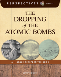 The Dropping of the Atomic Bombs: A History Perspectives Book