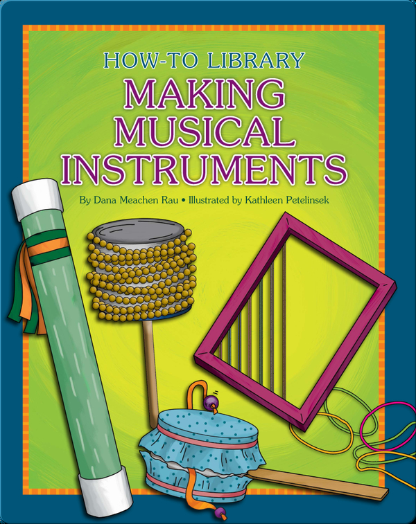 Making Musical Instruments Children's Book by Dana Meachen Rau With