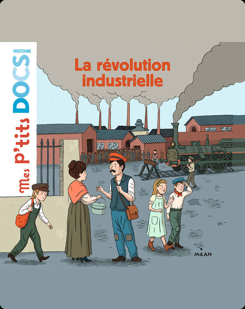 La Revolution Industrielle Children S Book By Stephanie Ledu With Illustrations By Cleo Germain Discover Children S Books Audiobooks Videos More On Epic