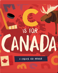 C is for Canada: A Canuck ABC Primer