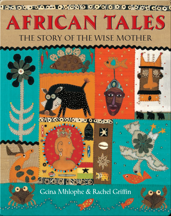 The Story Of The Wise Mother Children S Book By Gcina Mhlophe With Illustrations By Rachel Griffin Discover Children S Books Audiobooks Videos More On Epic
