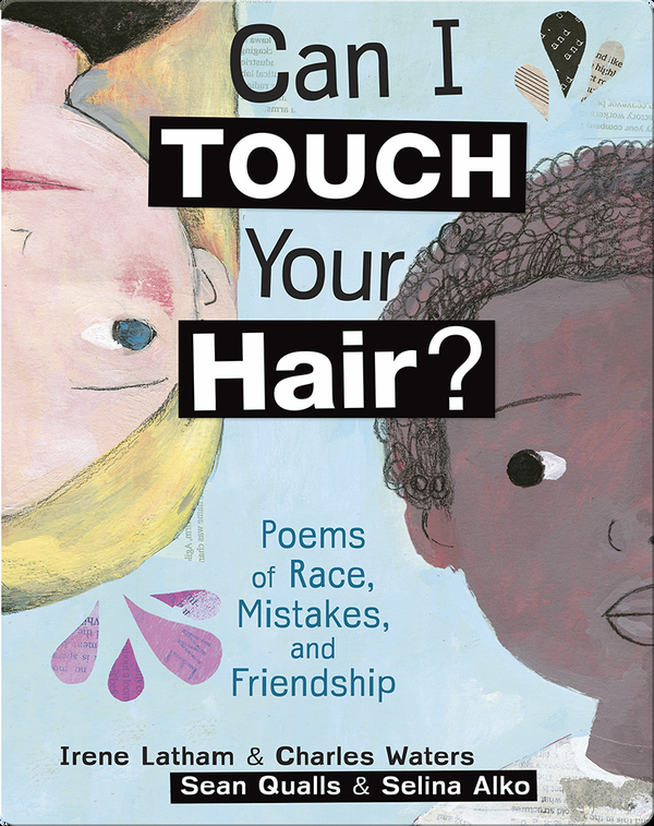 Can I Touch Your Hair Poems Of Race Mistakes And Friendship Children S Book By Irene Latham Charles Waters With Illustrations By Sean Qualls Selina Alko Discover Children S Books Audiobooks Videos